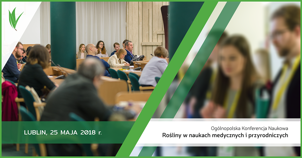 Ogólnopolska Konferencja Naukowa: "Rośliny w naukach medycznych i przyrodniczych | 25 maja 2018 | Lublin