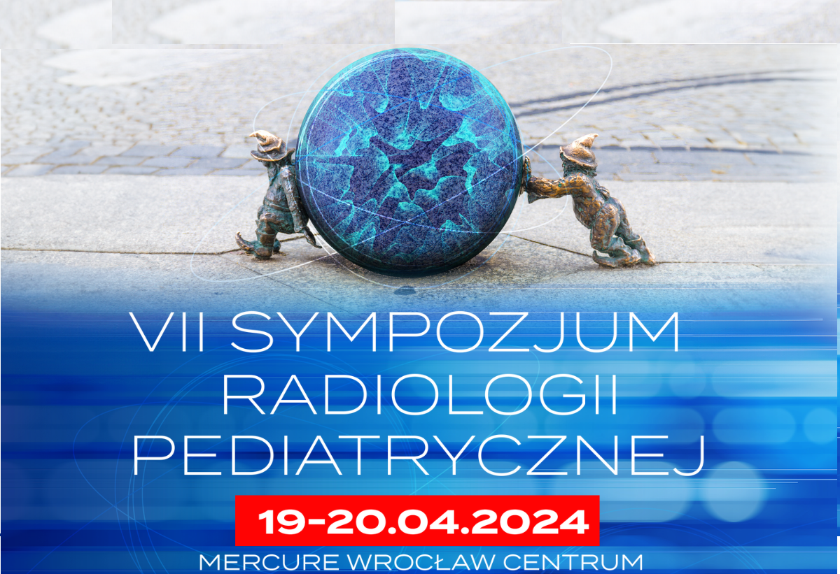 VII Sympozjum Radiologii Pediatrycznej | Wrocław |19-20.04.2024