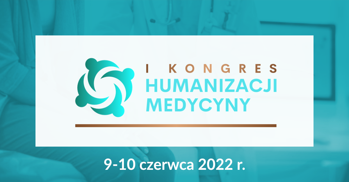 Kongres Humanizacji Medycyny | Warszawa | 9-10.06.2022